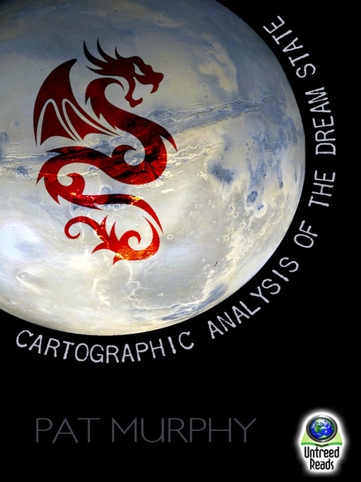 Title details for A Cartographic Analysis of the Dream State by Pat Murphy - Wait list
